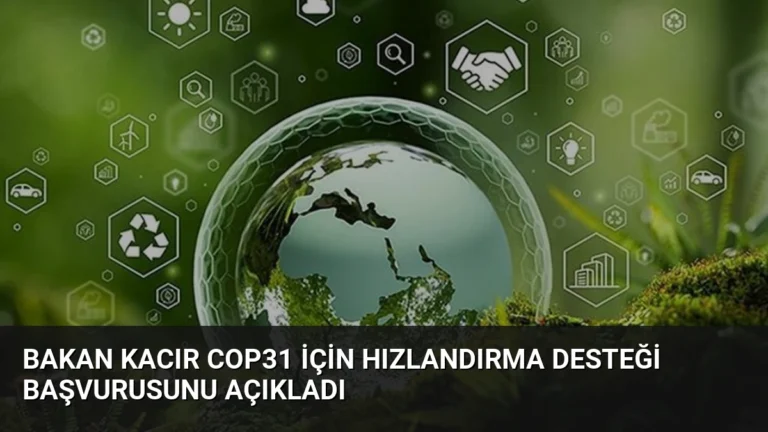 Bakan Kacır COP31 İçin Hızlandırma Desteği Başvurusunu Açıkladı