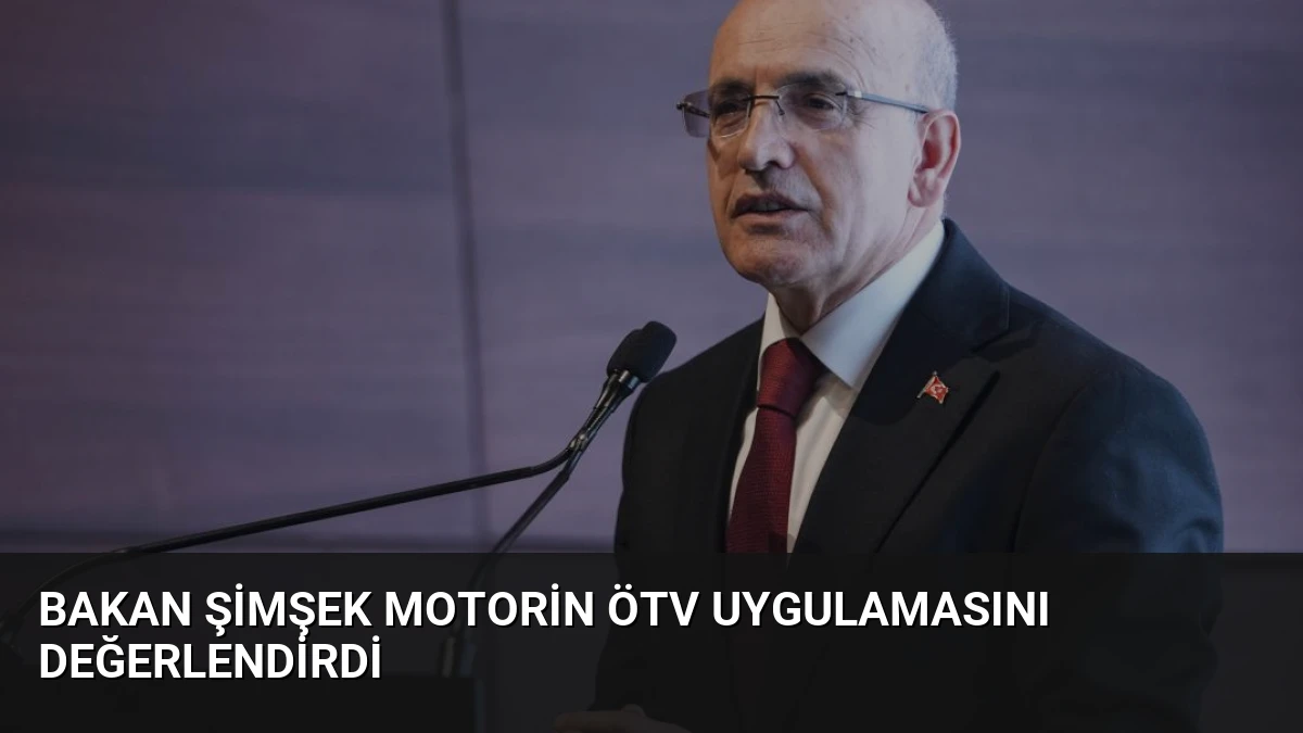 Bakan Şimşek Motorin ÖTV Uygulamasını Değerlendirdi