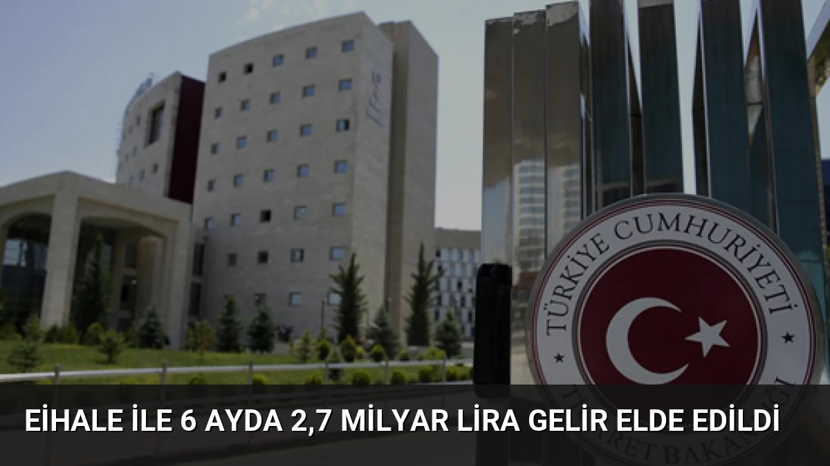 Eihale ile 6 Ayda 2,7 Milyar Lira Gelir Elde Edildi