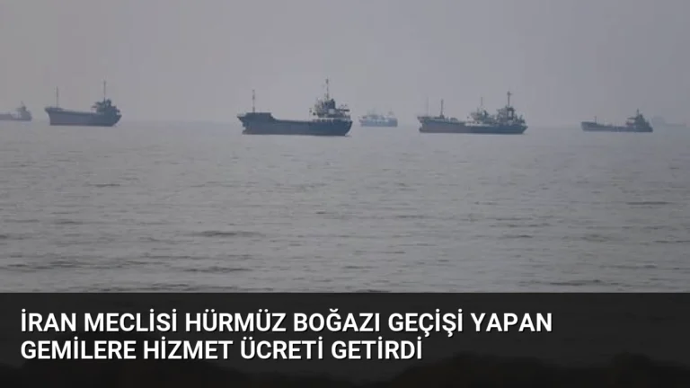 İran Meclisi Hürmüz Boğazı Geçişi Yapan Gemilere Hizmet Ücreti Getirdi