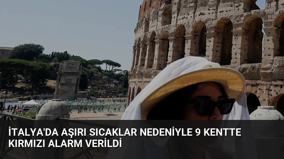 İtalya’da Aşırı Sıcaklar Nedeniyle 9 Kentte Kırmızı Alarm Verildi