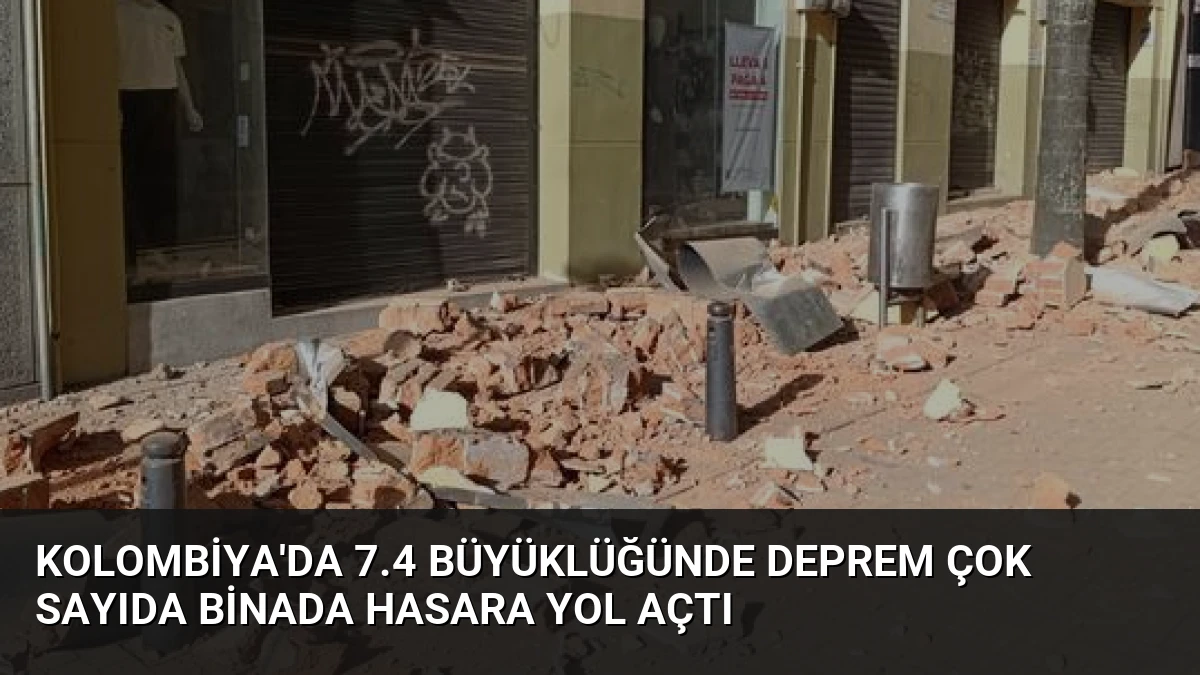 Kolombiya’da 7.4 Büyüklüğünde Deprem Çok Sayıda Binada Hasara Yol Açtı