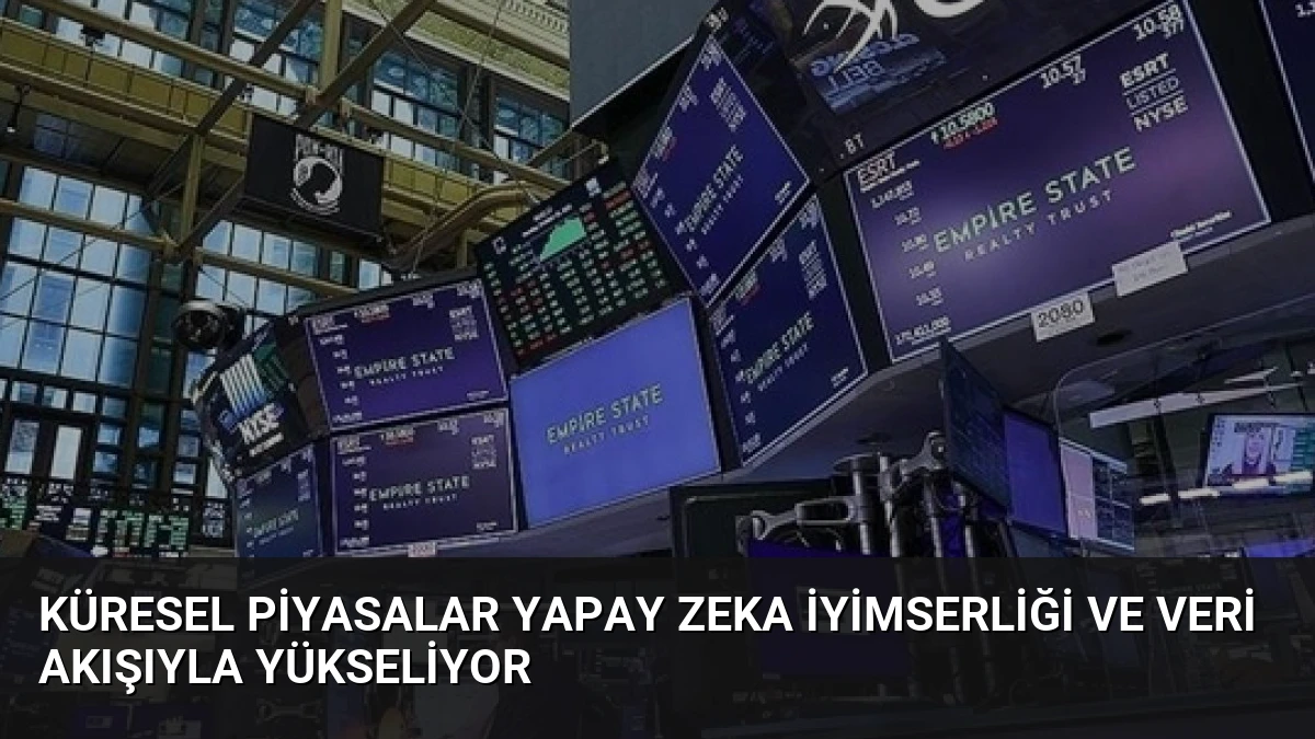 Küresel Piyasalar Yapay Zeka İyimserliği ve Veri Akışıyla Yükseliyor