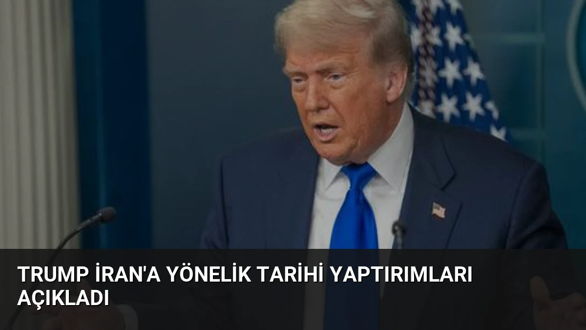 Trump İran’a Yönelik Tarihi Yaptırımları Açıkladı