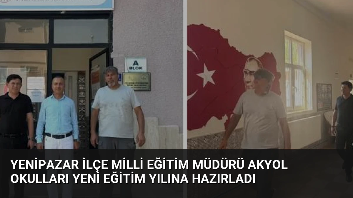 Yenipazar İlçe Milli Eğitim Müdürü Akyol Okulları Yeni Eğitim Yılına Hazırladı