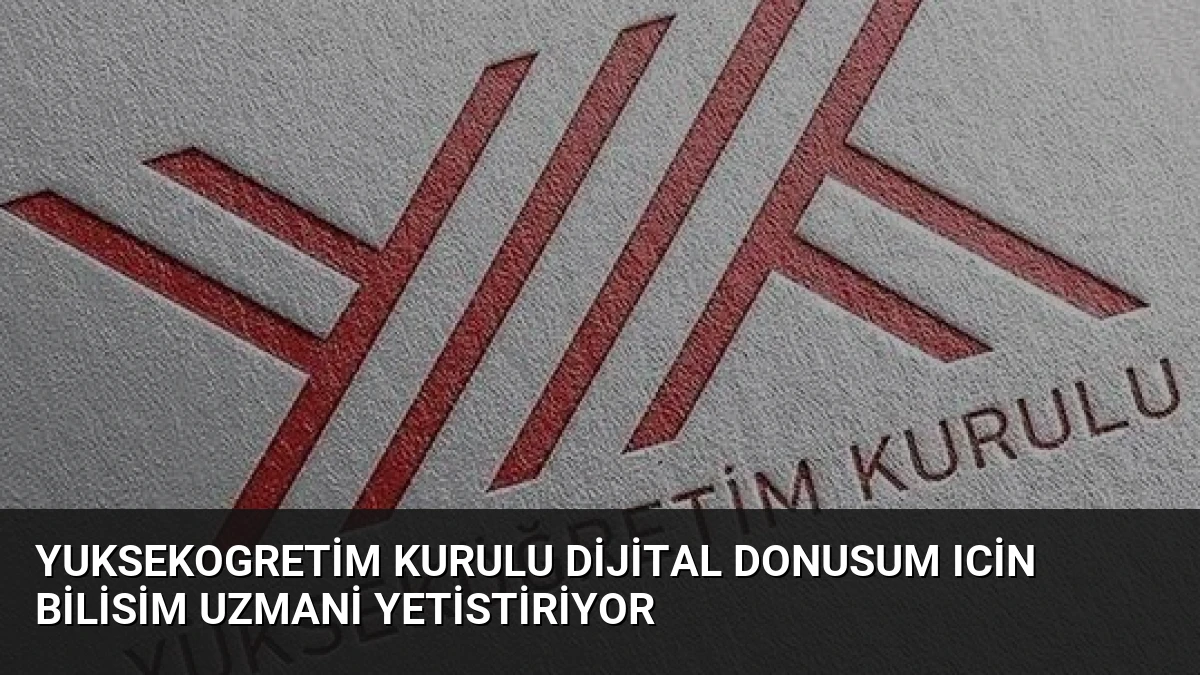 Yuksekogretim Kurulu Dijital Donusum Icin Bilisim Uzmani Yetistiriyor