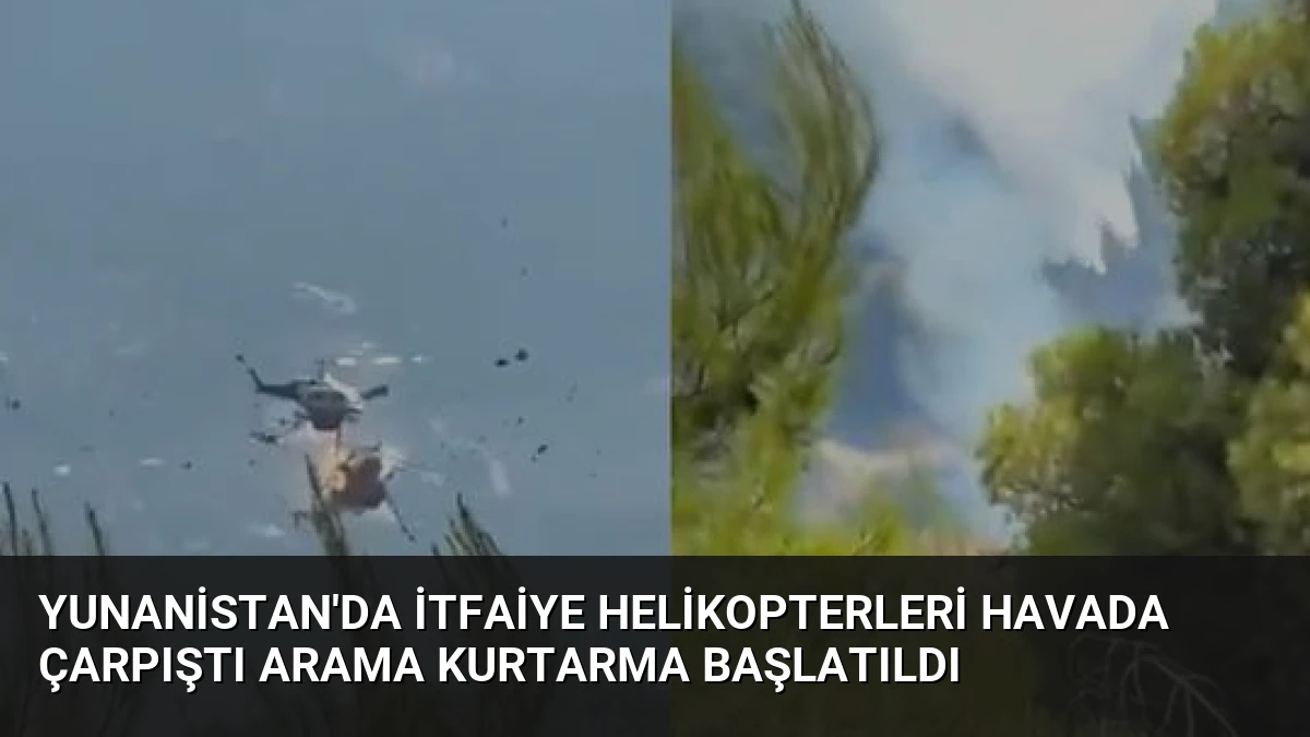 Yunanistan’da İtfaiye Helikopterleri Havada Çarpıştı Arama Kurtarma Başlatıldı