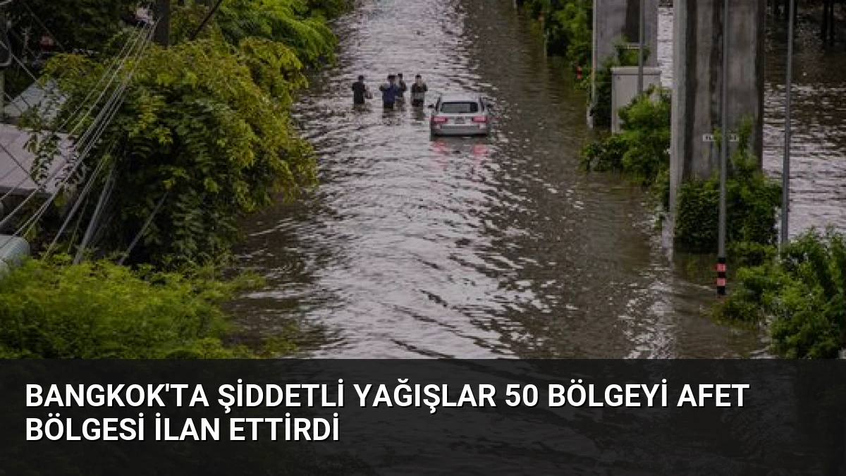 Bangkok’ta Şiddetli Yağışlar 50 Bölgeyi Afet Bölgesi İlan Ettirdi