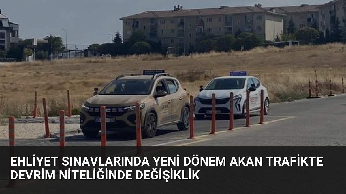 Ehliyet Sınavlarında Yeni Dönem Akan Trafikte Devrim Niteliğinde Değişiklik