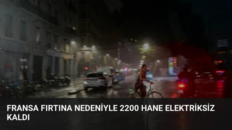 Fransa Fırtına Nedeniyle 2200 Hane Elektriksiz Kaldı