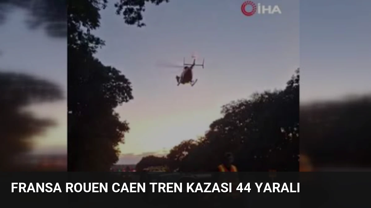 Fransa Rouen Caen Tren Kazası 44 Yaralı