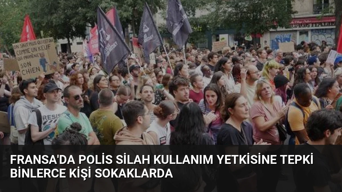 Fransa’da Polis Silah Kullanım Yetkisine Tepki Binlerce Kişi Sokaklarda