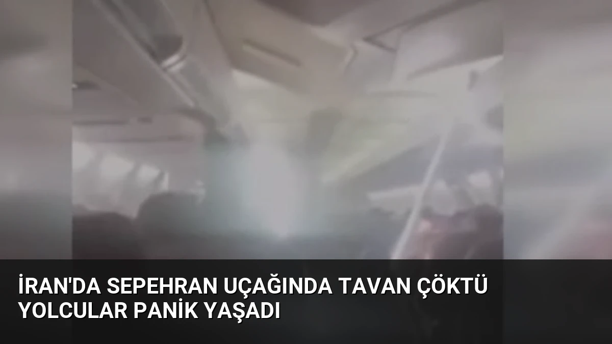 İran’da Sepehran Uçağında Tavan Çöktü Yolcular Panik Yaşadı