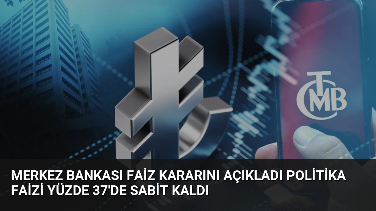 Merkez Bankası Faiz Kararını Açıkladı Politika Faizi Yüzde 37’de Sabit Kaldı