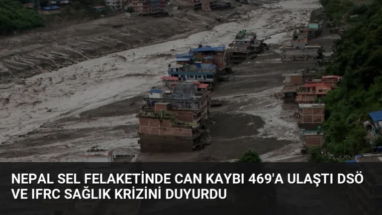 Nepal Sel Felaketinde Can Kaybı 469’a Ulaştı DSÖ ve IFRC Sağlık Krizini Duyurdu