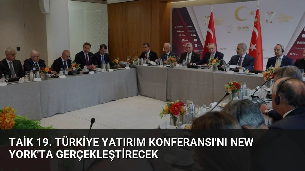 TAİK 19. Türkiye Yatırım Konferansı’nı New York’ta Gerçekleştirecek