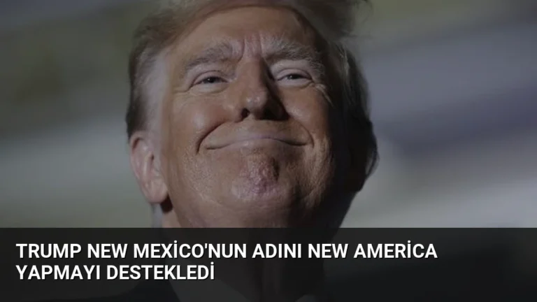 Trump New Mexico’nun Adını New America Yapmayı Destekledi