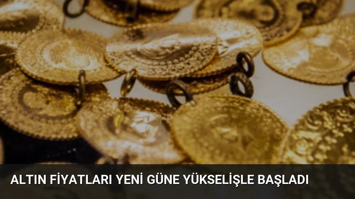 Altın Fiyatları Yeni Güne Yükselişle Başladı