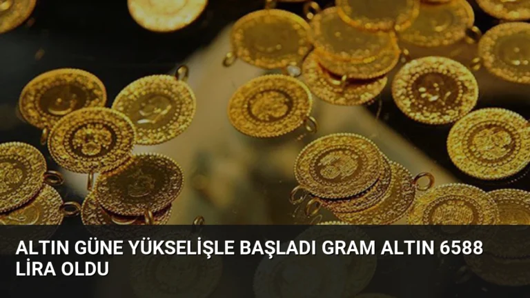 Altın Güne Yükselişle Başladı Gram Altın 6588 Lira Oldu