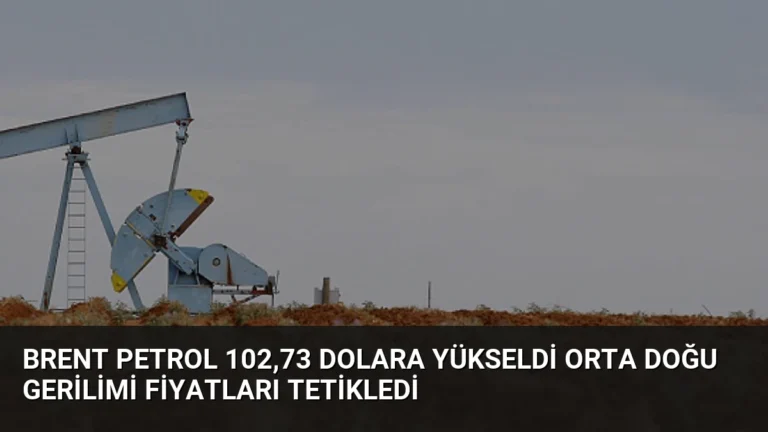 Brent Petrol 102,73 Dolara Yükseldi Orta Doğu Gerilimi Fiyatları Tetikledi