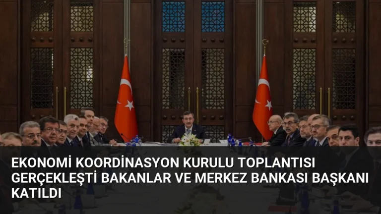 Ekonomi Koordinasyon Kurulu Toplantısı Gerçekleşti Bakanlar ve Merkez Bankası Başkanı Katıldı