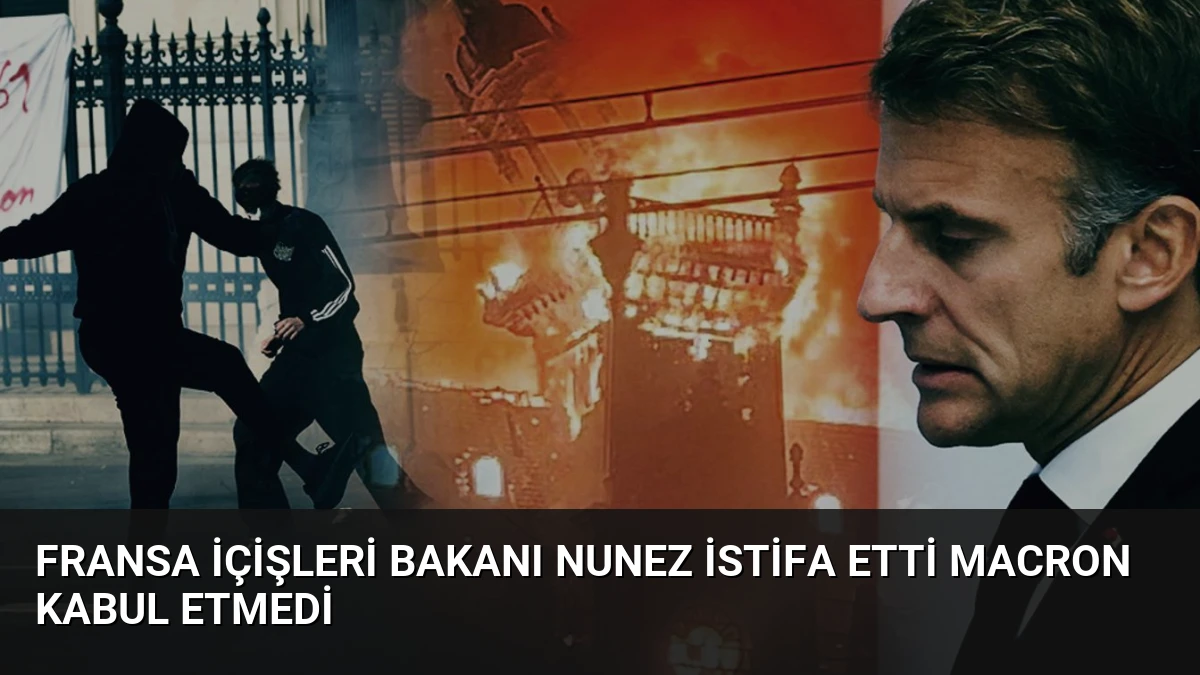 Fransa İçişleri Bakanı Nunez İstifa Etti Macron Kabul Etmedi
