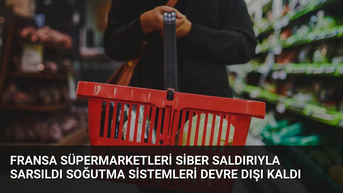 Fransa Süpermarketleri Siber Saldırıyla Sarsıldı Soğutma Sistemleri Devre Dışı Kaldı