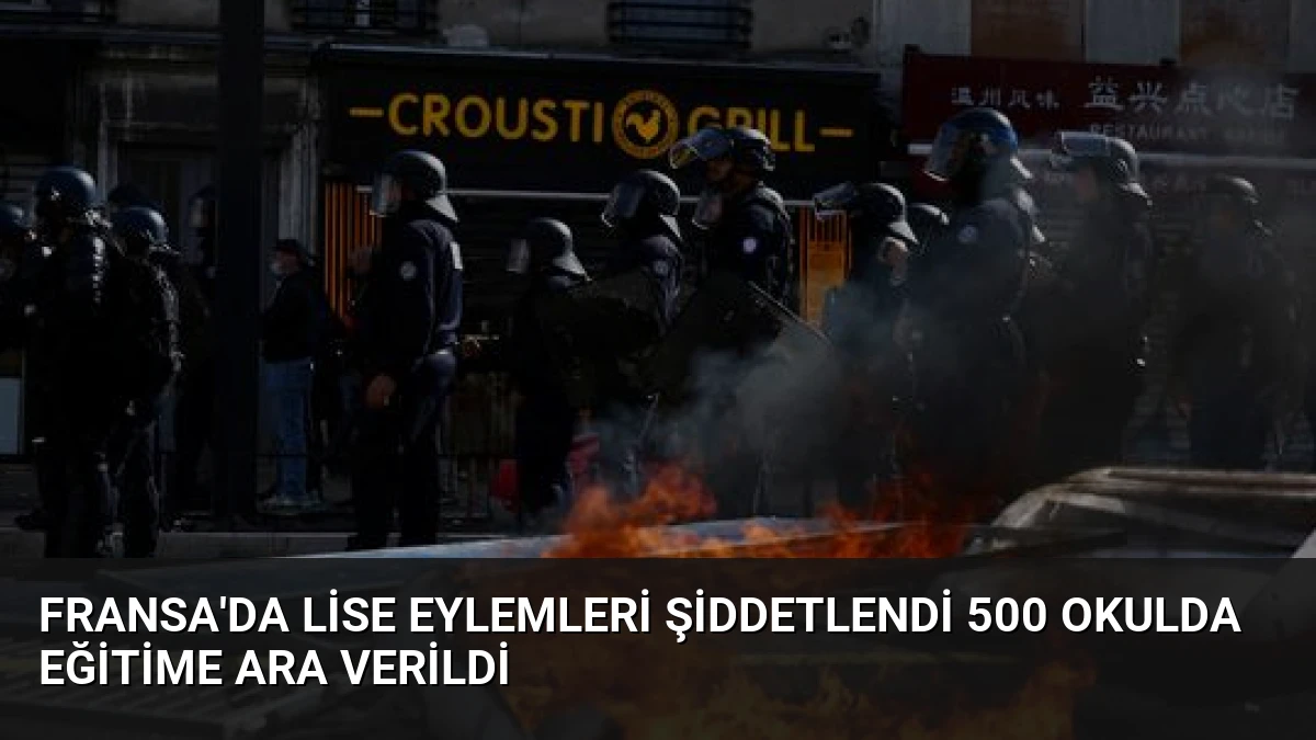 Fransa’da Lise Eylemleri Şiddetlendi 500 Okulda Eğitime Ara Verildi