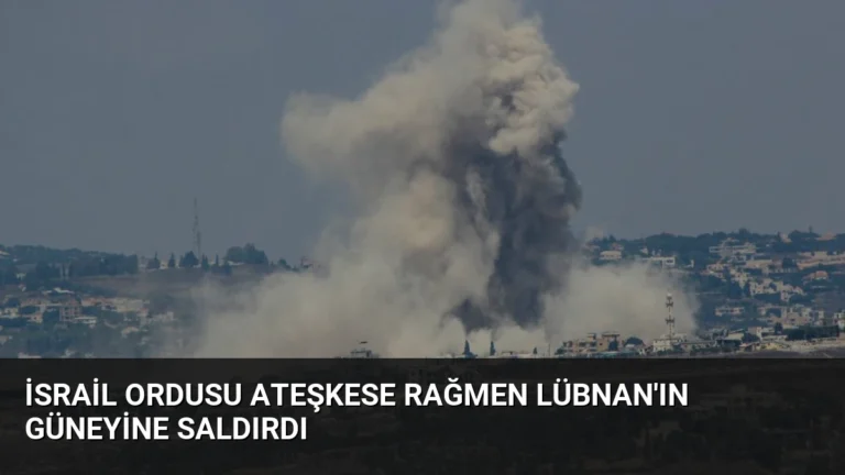 İsrail Ordusu Ateşkese Rağmen Lübnan’ın Güneyine Saldırdı