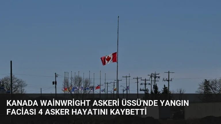 Kanada Wainwright Askeri Üssü’nde Yangın Faciası 4 Asker Hayatını Kaybetti