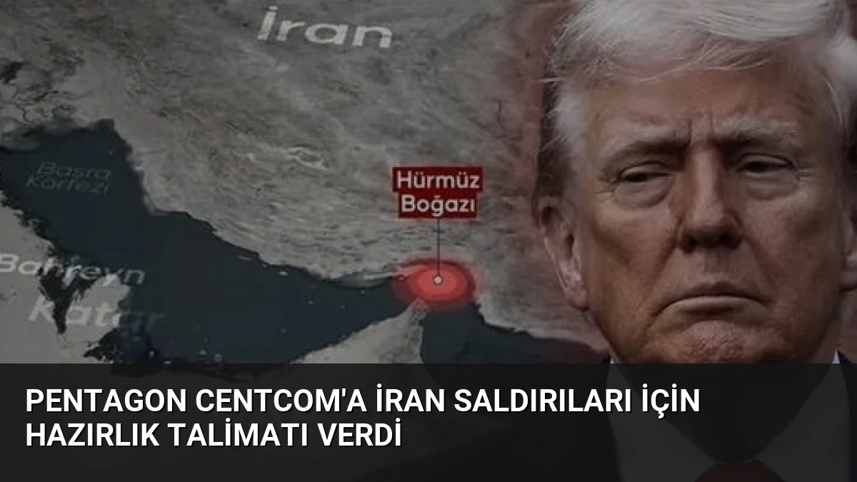 Pentagon CENTCOM’a İran Saldırıları İçin Hazırlık Talimatı Verdi