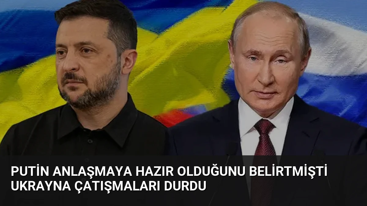 Putin Anlaşmaya Hazır Olduğunu Belirtmişti Ukrayna Çatışmaları Durdu