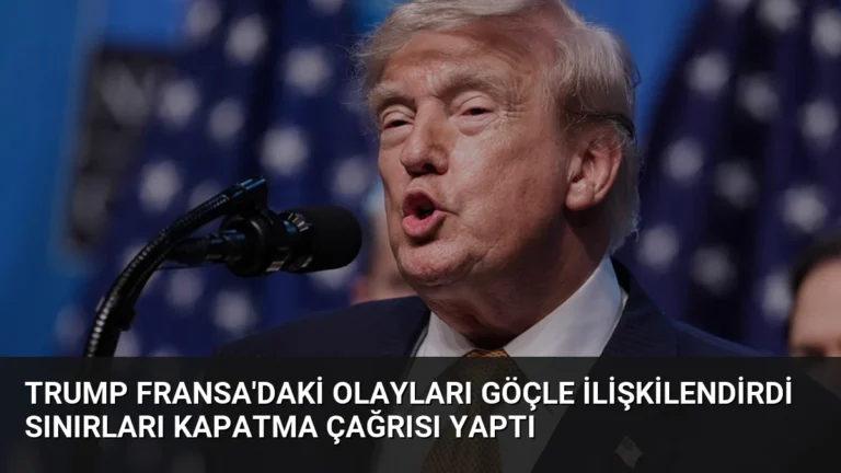 Trump Fransa’daki Olayları Göçle İlişkilendirdi Sınırları Kapatma Çağrısı Yaptı