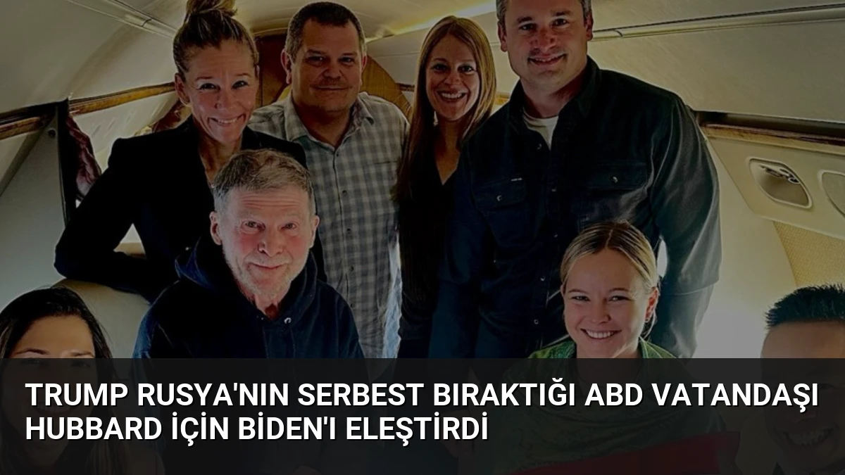 Trump Rusya’nın serbest bıraktığı ABD vatandaşı Hubbard için Biden’ı eleştirdi