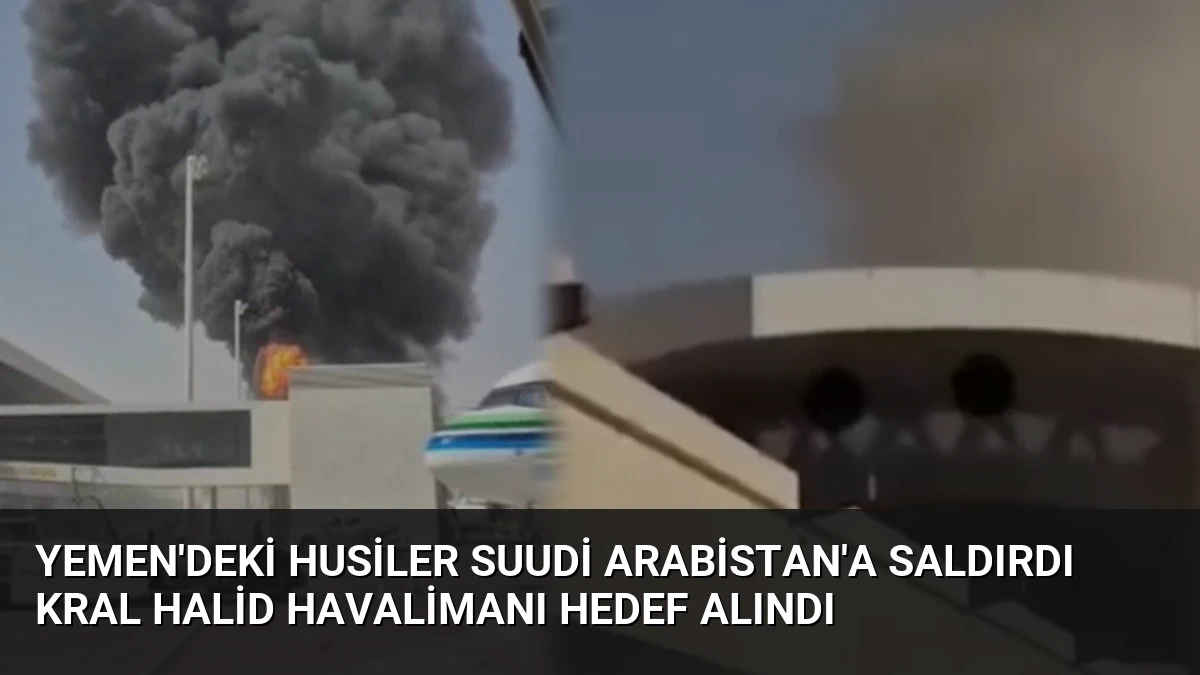 Yemen’deki Husiler Suudi Arabistan’a Saldırdı Kral Halid Havalimanı Hedef Alındı